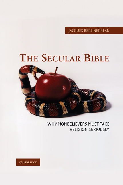 The Secular Bible; Why Nonbelievers Must Take Religion Seriously (Paperback) 9780521618243