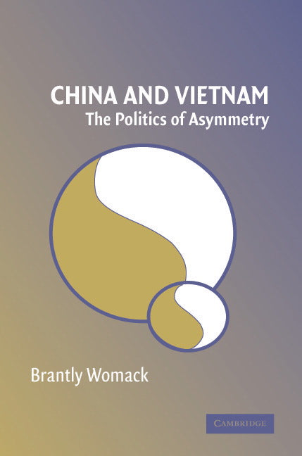 China and Vietnam; The Politics of Asymmetry (Paperback) 9780521618342