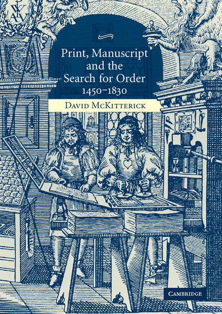 Print, Manuscript and the Search for Order, 1450–1830 (Paperback) 9780521618526