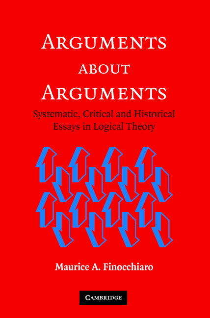 Arguments about Arguments; Systematic, Critical, and Historical Essays In Logical Theory (Paperback) 9780521618533