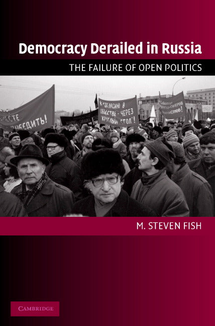 Democracy Derailed in Russia; The Failure of Open Politics (Paperback) 9780521618960