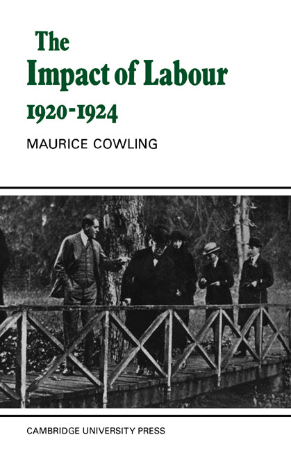 The Impact of Labour 1920–1924; The Beginning of Modern British Politics (Paperback) 9780521619202