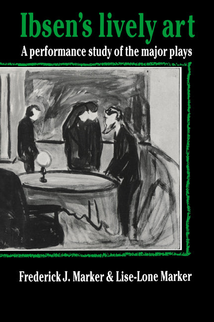Ibsen's Lively Art; A Performance Study of the Major Plays (Paperback) 9780521619240
