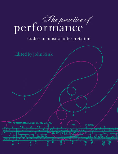 The Practice of Performance; Studies in Musical Interpretation (Paperback) 9780521619394