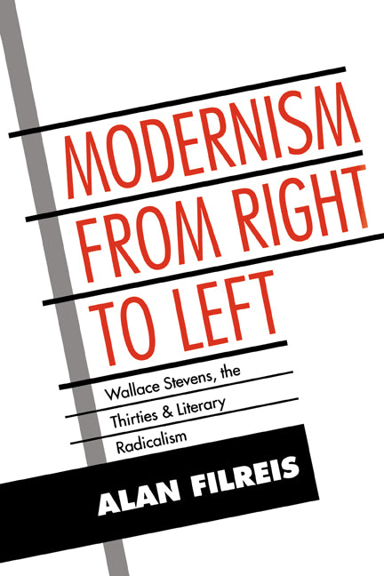 Modernism from Right to Left; Wallace Stevens, the Thirties, & Literary Radicalism (Paperback) 9780521619400