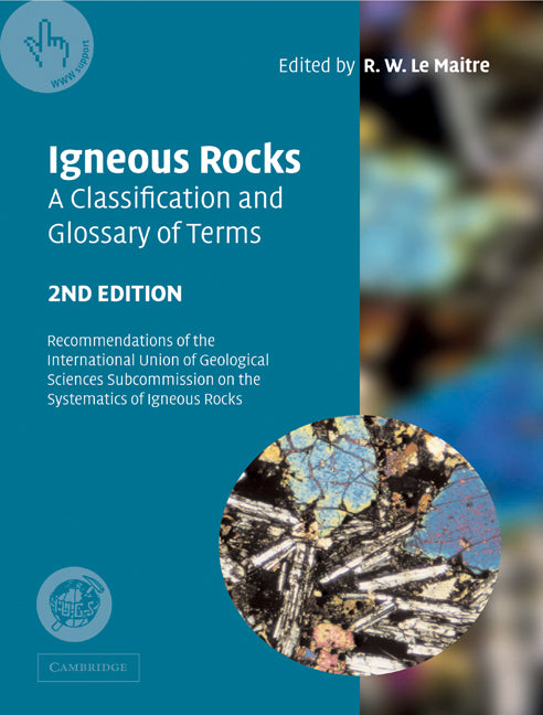 Igneous Rocks: A Classification and Glossary of Terms; Recommendations of the International Union of Geological Sciences Subcommission on the Systematics of Igneous Rocks (Paperback) 9780521619486