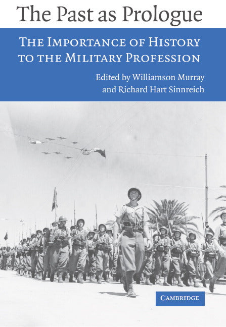 The Past as Prologue; The Importance of History to the Military Profession (Paperback) 9780521619639