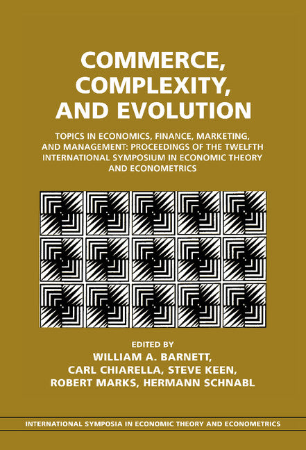 Commerce, Complexity, and Evolution; Topics in Economics, Finance, Marketing, and Management: Proceedings of the Twelfth International Symposium in Economic Theory and Econometrics (Hardback) 9780521620307