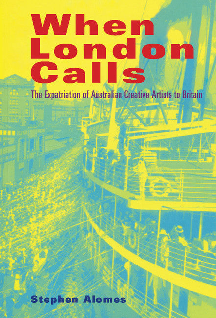 When London Calls; The Expatriation of Australian Creative Artists to Britain (Hardback) 9780521620314