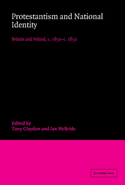 Protestantism and National Identity; Britain and Ireland, c.1650–c.1850 (Hardback) 9780521620772