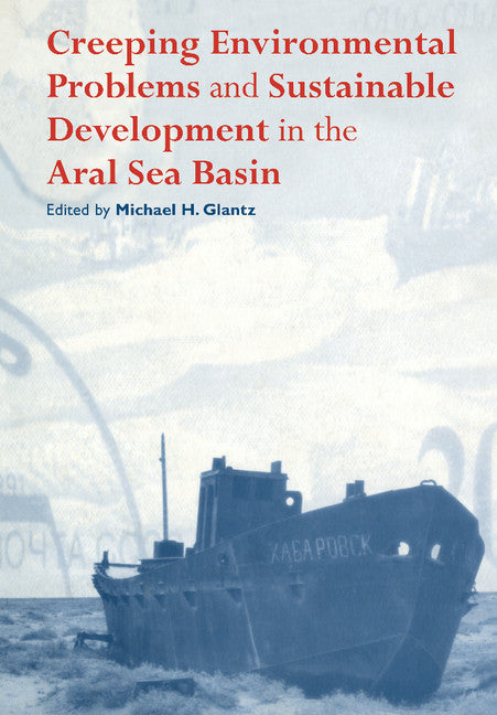 Creeping Environmental Problems and Sustainable Development in the Aral Sea Basin (Hardback) 9780521620864