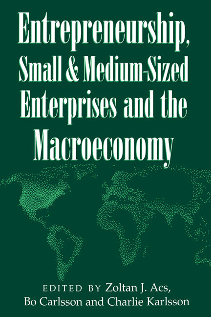 Entrepreneurship, Small and Medium-Sized Enterprises and the Macroeconomy (Hardback) 9780521621052