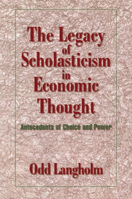 The Legacy of Scholasticism in Economic Thought; Antecedents of Choice and Power (Hardback) 9780521621595