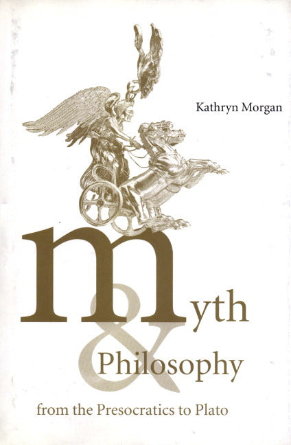 Myth and Philosophy from the Presocratics to Plato (Hardback) 9780521621809