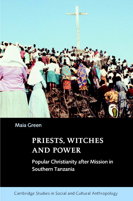 Priests, Witches and Power; Popular Christianity after Mission in Southern Tanzania (Hardback) 9780521621892