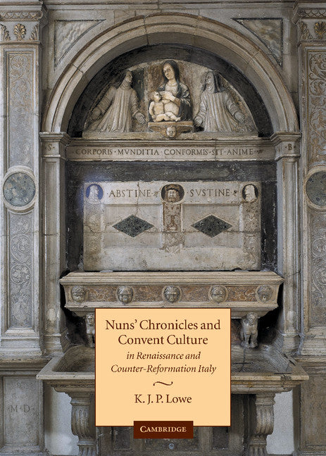 Nuns' Chronicles and Convent Culture in Renaissance and Counter-Reformation Italy (Hardback) 9780521621915