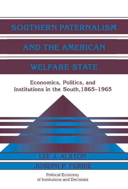 Southern Paternalism and the American Welfare State; Economics, Politics, and Institutions in the South, 1865–1965 (Hardback) 9780521622103