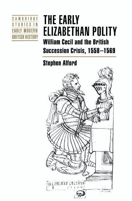 The Early Elizabethan Polity; William Cecil and the British Succession Crisis, 1558–1569 (Hardback) 9780521622189