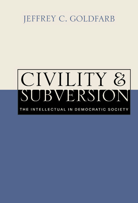 Civility and Subversion; The Intellectual in Democratic Society (Hardback) 9780521622202