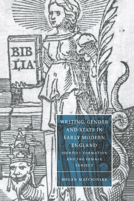 Writing, Gender and State in Early Modern England; Identity Formation and the Female Subject (Hardback) 9780521622547