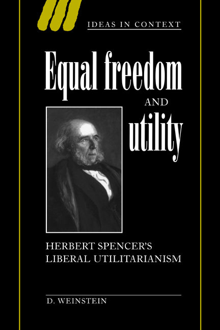Equal Freedom and Utility; Herbert Spencer's Liberal Utilitarianism (Hardback) 9780521622646
