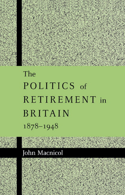 The Politics of Retirement in Britain, 1878–1948 (Hardback) 9780521622738