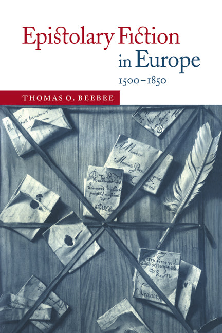 Epistolary Fiction in Europe, 1500–1850 (Hardback) 9780521622752