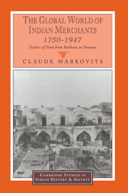 The Global World of Indian Merchants, 1750–1947; Traders of Sind from Bukhara to Panama (Hardback) 9780521622851