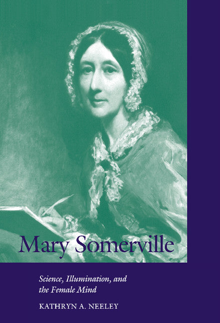Mary Somerville; Science, Illumination, and the Female Mind (Hardback) 9780521622998