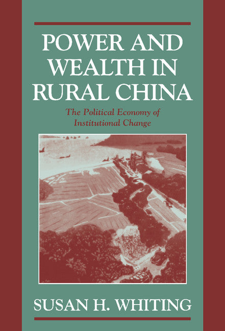 Power and Wealth in Rural China; The Political Economy of Institutional Change (Hardback) 9780521623223
