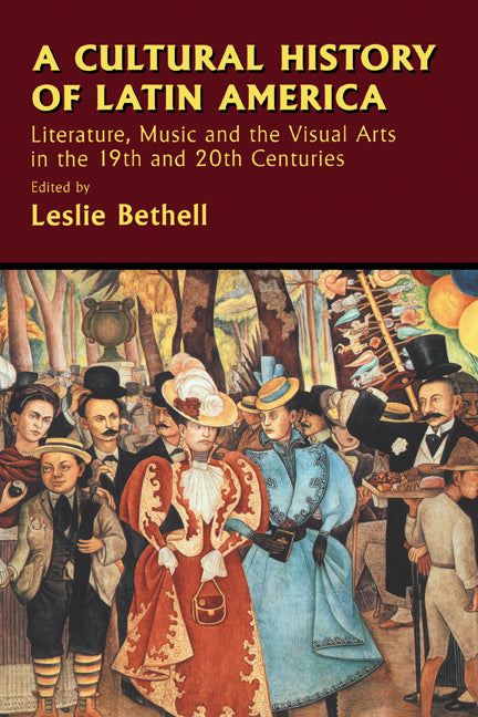 A Cultural History of Latin America; Literature, Music and the Visual Arts in the 19th and 20th Centuries (Hardback) 9780521623278
