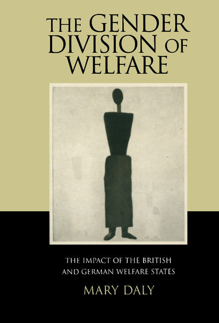 The Gender Division of Welfare; The Impact of the British and German Welfare States (Hardback) 9780521623315