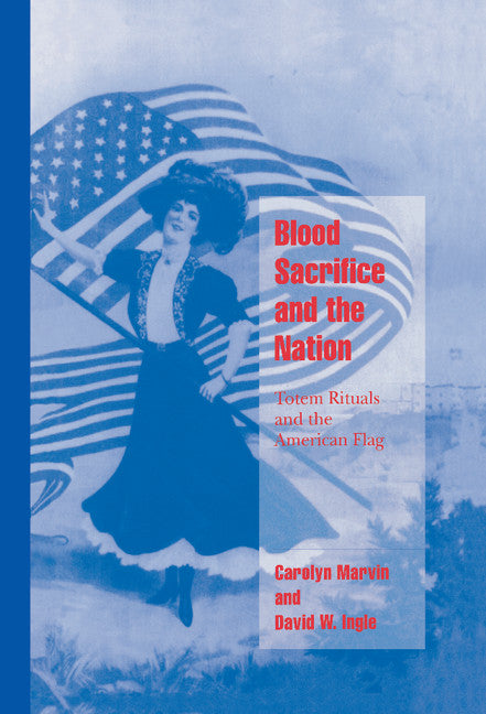 Blood Sacrifice and the Nation; Totem Rituals and the American Flag (Hardback) 9780521623452