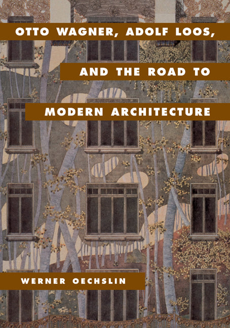 Otto Wagner, Adolf Loos, and the Road to Modern Architecture (Hardback) 9780521623469