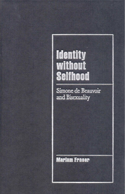 Identity without Selfhood; Simone de Beauvoir and Bisexuality (Hardback) 9780521623575