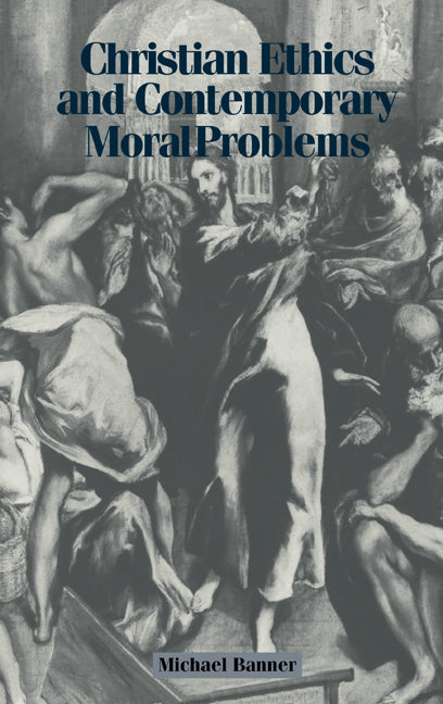 Christian Ethics and Contemporary Moral Problems (Hardback) 9780521623827