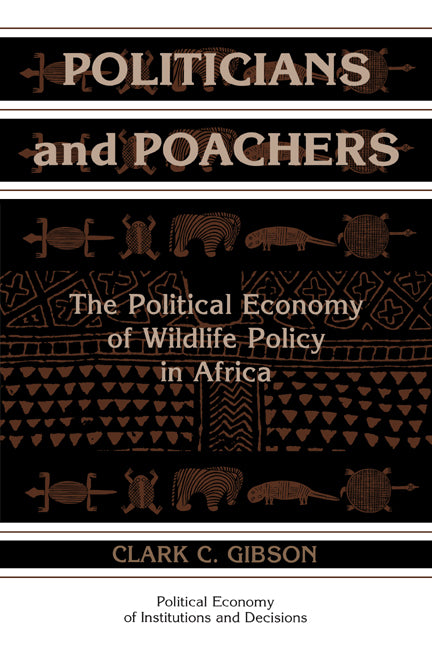Politicians and Poachers; The Political Economy of Wildlife Policy in Africa (Hardback) 9780521623858