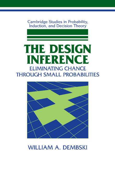 The Design Inference; Eliminating Chance through Small Probabilities (Hardback) 9780521623872