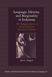 Language, Identity, and Marginality in Indonesia; The Changing Nature of Ritual Speech on the Island of Sumba (Paperback) 9780521624954