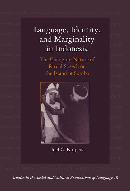 Language, Identity, and Marginality in Indonesia; The Changing Nature of Ritual Speech on the Island of Sumba (Hardback) 9780521624084
