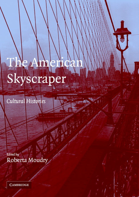 The American Skyscraper; Cultural Histories (Hardback) 9780521624213