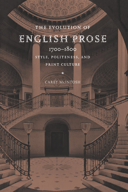 The Evolution of English Prose, 1700–1800; Style, Politeness, and Print Culture (Hardback) 9780521624329