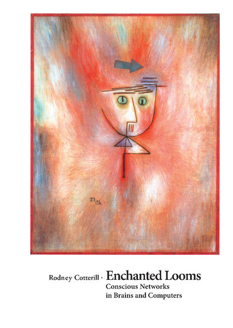 Enchanted Looms; Conscious Networks in Brains and Computers (Hardback) 9780521624350