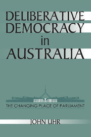 Deliberative Democracy in Australia; The Changing Place of Parliament (Hardback) 9780521624589