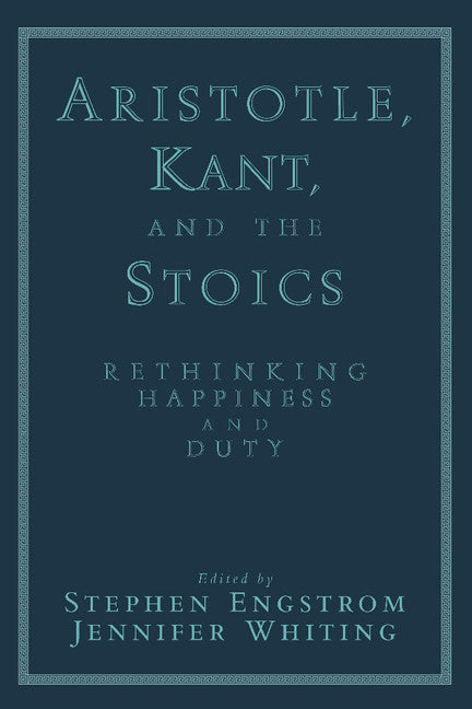 Aristotle, Kant, and the Stoics; Rethinking Happiness and Duty (Paperback) 9780521624978