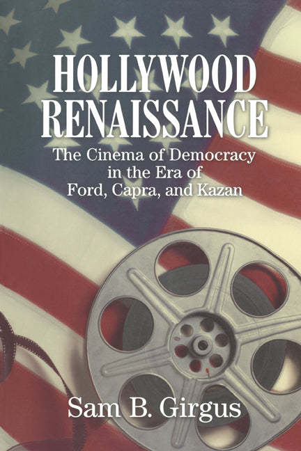 Hollywood Renaissance; The Cinema of Democracy in the Era of Ford, Kapra, and Kazan (Paperback) 9780521625524