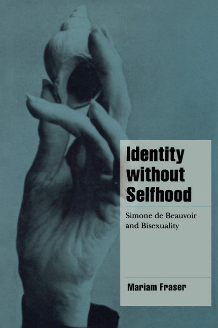 Identity without Selfhood; Simone de Beauvoir and Bisexuality (Paperback) 9780521625791