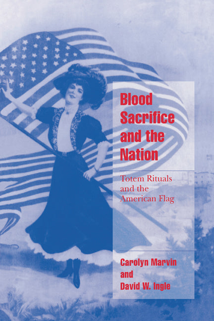 Blood Sacrifice and the Nation; Totem Rituals and the American Flag (Paperback) 9780521626095