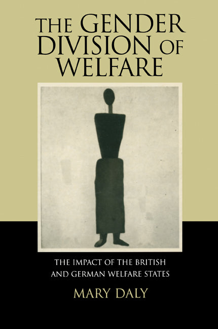 The Gender Division of Welfare; The Impact of the British and German Welfare States (Paperback) 9780521626217
