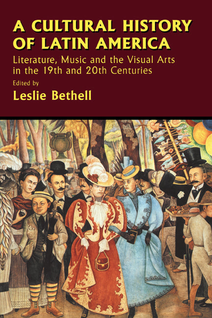 A Cultural History of Latin America; Literature, Music and the Visual Arts in the 19th and 20th Centuries (Paperback) 9780521626262